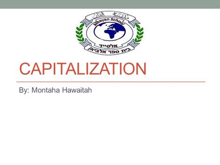 CAPITALIZATION By: Montaha Hawaitah. Using capital letters.