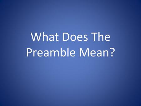 What Does The Preamble Mean?. We the people All of us; you and me.
