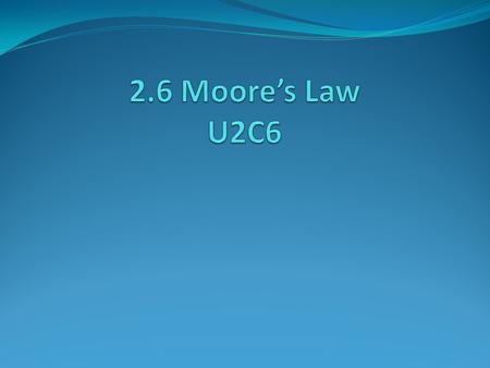 2.6 Moore’s Law U2C6.