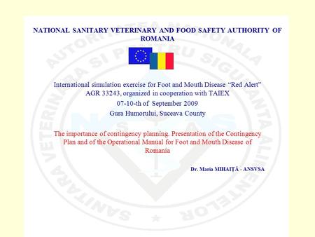 NATIONAL SANITARY VETERINARY AND FOOD SAFETY AUTHORITY OF ROMANIA International simulation exercise for Foot and Mouth Disease “Red Alert” AGR 33243, organized.