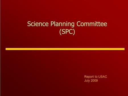 Science Planning Committee (SPC) Report to USAC July 2009.