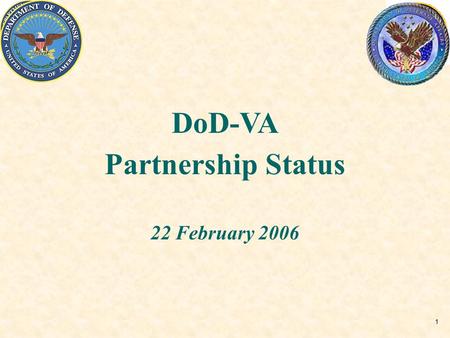 1 DoD-VA Partnership Status 22 February 2006. 2 DoD/VA Partnership DoD/VA Mission, Vision, Authority DoD/VA Council Structure Joint Strategic Plan Current.