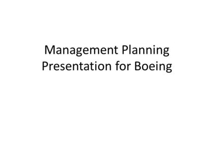 Management Planning Presentation for Boeing. Key Points Evaluate the planning function of management for Boeing. Analyze the influence that legal issues,