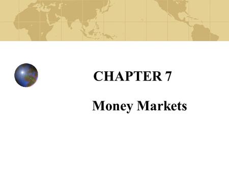 CHAPTER 7 Money Markets. Copyright© 2003 John Wiley and Sons, Inc. Overview of the Money Market Short-term debt market - most under 120 days. A few high.