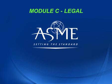MODULE C - LEGAL. ASME C&S Training Module C1 1 MODULE C - LEGAL SUBMODULES C1. Conflict Of Interest/Code Of Ethics C2. Antitrust C3. Torts C4. Intellectual.