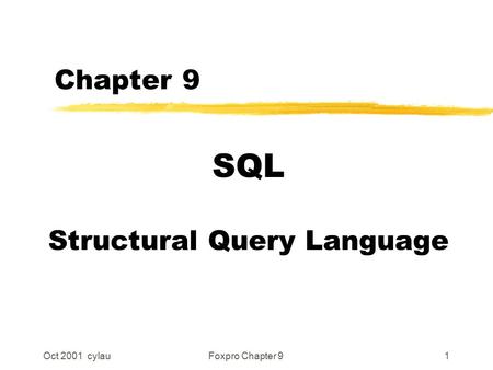 Oct 2001 cylauFoxpro Chapter 91 Chapter 9 SQL Structural Query Language.