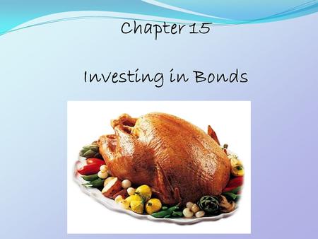 Chapter 15 Investing in Bonds Chapter 15 Investing in Bonds.