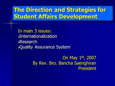 The Direction and Strategies for Student Affairs Development In main 3 issues:  Internationalization  Research  Quality Assurance System On May 1 st,