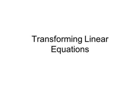 Transforming Linear Equations