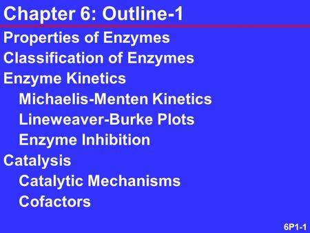 Chapter 6: Outline-1 Properties of Enzymes Classification of Enzymes