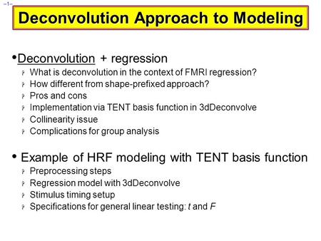 –1– Deconvolution Approach to Modeling Deconvolution + regression  What is deconvolution in the context of FMRI regression?  How different from shape-prefixed.