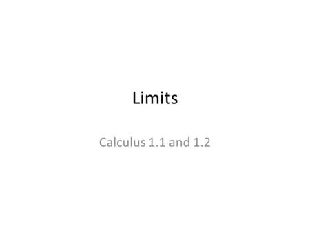 Limits Calculus 1.1 and 1.2. Derivatives Problem: Find the area of this picture. 9/18/2015 – LO: Limits - Determine if they exist. #102 p54 5, 8, 12,