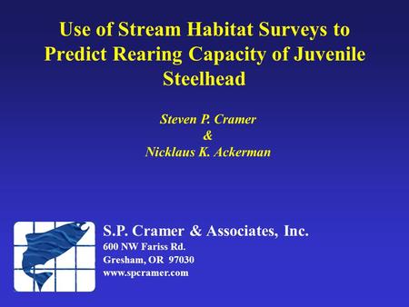 Use of Stream Habitat Surveys to Predict Rearing Capacity of Juvenile Steelhead Steven P. Cramer & Nicklaus K. Ackerman S.P. Cramer & Associates, Inc.
