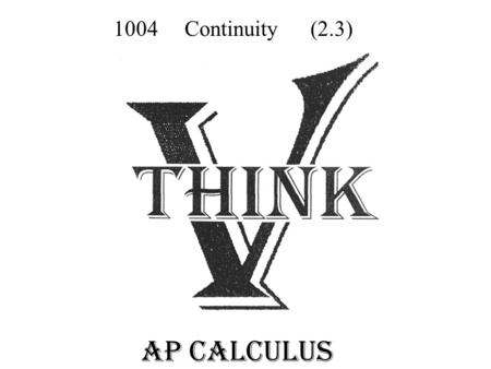 AP Calculus 1004 Continuity (2.3). C CONVERSATION: Voice level 0. No talking! H HELP: Raise your hand and wait to be called on. A ACTIVITY: Whole class.