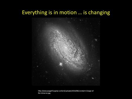Everything is in motion … is changing  the-Universe.jpg.