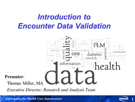 Introduction to Encounter Data Validation Presenter: Thomas Miller, MA Executive Director, Research and Analysis Team 1.