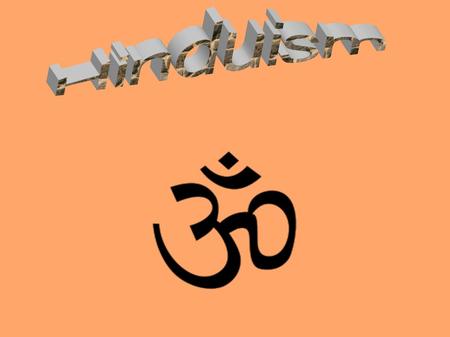 Hinduism The Hinduism has got almost 1 billion of confessors, and is third biggest religion in the world as far as the believers are concerned. There.