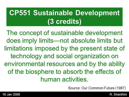 The concept of sustainable development does imply limits—not absolute limits but limitations imposed by the present state of technology and social organization.