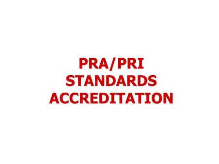 PRA/PRI STANDARDS ACCREDITATION. ABOUT RETIREMENT FACILITY ACCREDITATION Comprehensive retirement program Comprehensive retirement program Authorized.