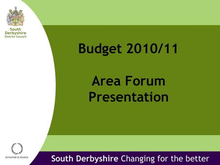 South Derbyshire Changing for the Better Budget 2010/11 Area Forum Presentation.