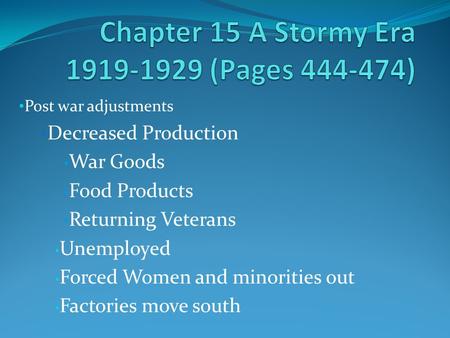 Post war adjustments Decreased Production War Goods Food Products Returning Veterans Unemployed Forced Women and minorities out Factories move south.