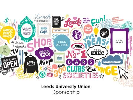 Website:  | Facebook ‘Leeds University Union’ | Leeds University Union. Sponsorship.