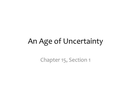 An Age of Uncertainty Chapter 15, Section 1.