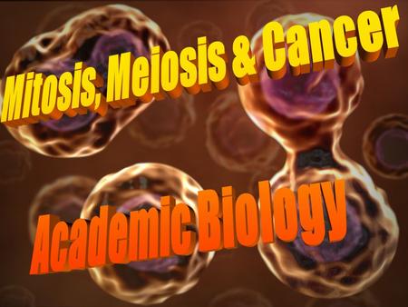 Mitosis, Meiosis & Cancer