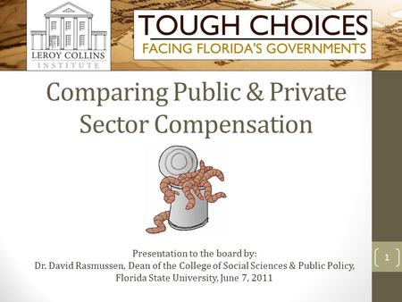 Comparing Public & Private Sector Compensation Presentation to the board by: Dr. David Rasmussen, Dean of the College of Social Sciences & Public Policy,