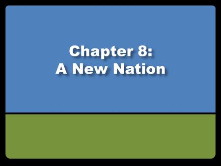 Chapter 8: A New Nation.