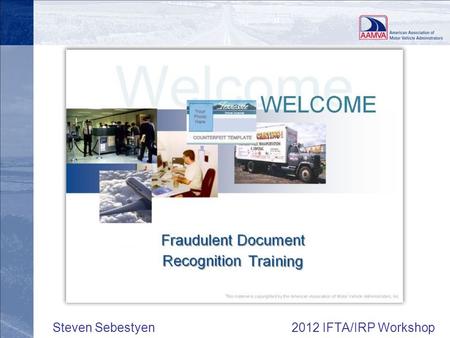 Steven Sebestyen 2012 IFTA/IRP Workshop. Fraud & FDR Training What is Fraud and Reliability Assurance? Training Options? Opportunity to Collaborate? Future.
