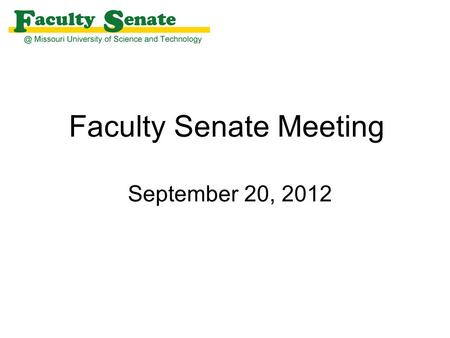 Faculty Senate Meeting September 20, 2012. Agenda I. Call to Order and Roll Call - Martin Bohner, Secretary II. Approval of June 14, 2012 meeting minutes.
