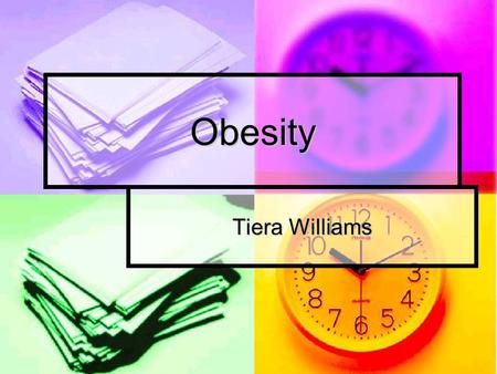 Obesity Tiera Williams. So What Is It?? A person that generally is considered 20% over weight according to their size or body mass index A person that.