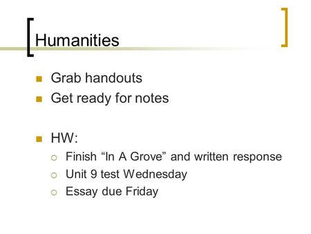 Humanities Grab handouts Get ready for notes HW: