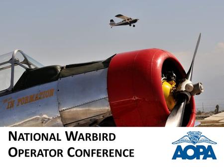 N ATIONAL W ARBIRD O PERATOR C ONFERENCE. MARK BAKER AOPA President and CEO.