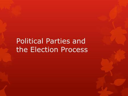 Political Parties and the Election Process. The Election Game In groups, you will be preparing for your party’s initial presidential campaign. You will.