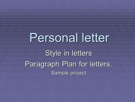 Style in letters Paragraph Plan for letters. Sample project