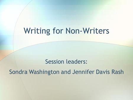 Writing for Non-Writers Session leaders: Sondra Washington and Jennifer Davis Rash.