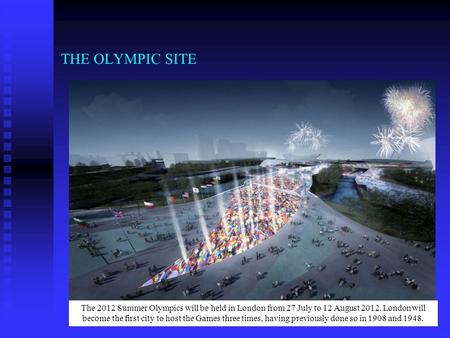 THE OLYMPIC SITE © ODA / London 2012 The 2012 Summer Olympics will be held in London from 27 July to 12 August 2012. London will become the first city.