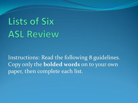Instructions: Read the following 8 guidelines. Copy only the bolded words on to your own paper, then complete each list.