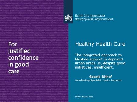 NVAG March 2015 Healthy Health Care The integrated approach to lifestyle support in deprived urban areas, is, despite good initiatives, insufficient. Geesje.