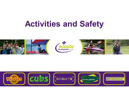 Activities and Safety. Overview Activities –responsibilities as managers in Scouting Safety in Scouting –what the policy is and your responsibilities.