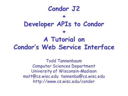 Todd Tannenbaum Computer Sciences Department University of Wisconsin-Madison  Condor.