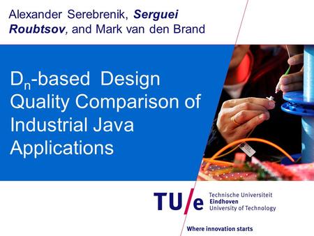 Alexander Serebrenik, Serguei Roubtsov, and Mark van den Brand D n -based Design Quality Comparison of Industrial Java Applications.