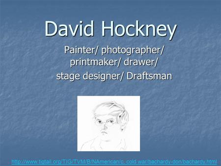 David Hockney Painter/ photographer/ printmaker/ drawer/ stage designer/ Draftsman  cold war/bachardy-don/bachardy.html.