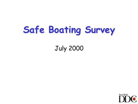Safe Boating Survey July 2000 PACIFIC. Source: Data Development Corporation, 7/2000 Outdoor Activities Adults Participate In Q1. Which of the followings.