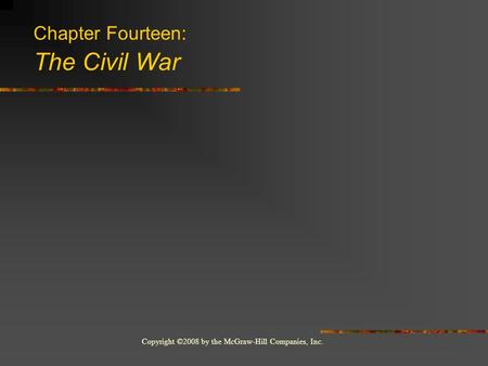 Copyright ©2008 by the McGraw-Hill Companies, Inc. Chapter Fourteen: The Civil War.