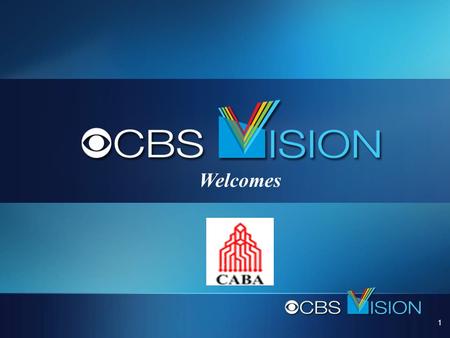 1 Welcomes. 2 CBS Vision Presentation To CABA David F. Poltrack Chief Research Officer, CBS Corporation President, CBS Vision.