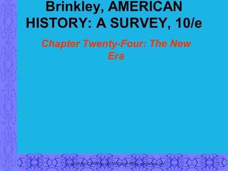 Brinkley, AMERICAN HISTORY: A SURVEY, 10/e Chapter Twenty-Four: The New Era Copyright ©1999 by the McGraw-Hill Companies, Inc.1.