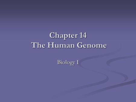 Chapter 14 The Human Genome Biology I. Humans are difficult to study -produce few offspring -mature slowly with long reproductive cycle -controlled breeding.
